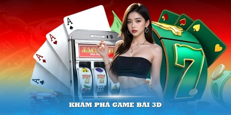 Khám phá game bài 3D