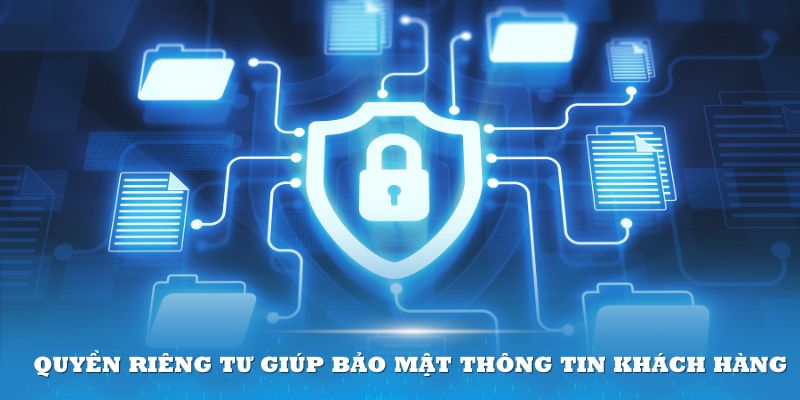 Quyền riêng tư giúp bảo mật thông tin khách hàng