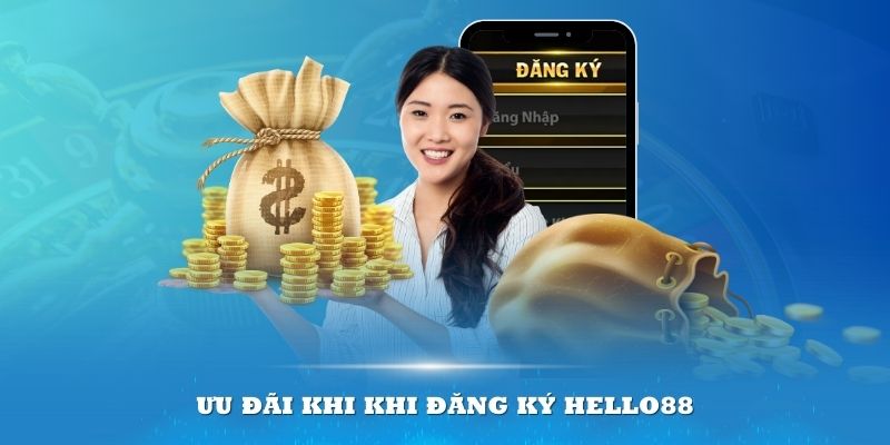 Khi đăng ký làm thành viên của Hello88 bạn sẽ được trải nghiệm nhiều ưu điểm 